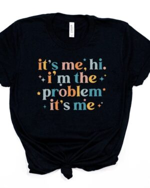 Hi I'm The Problem It's Me T-Shirt – black