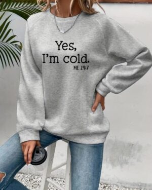 Yes I'm Cold Sweatshirt – gray
